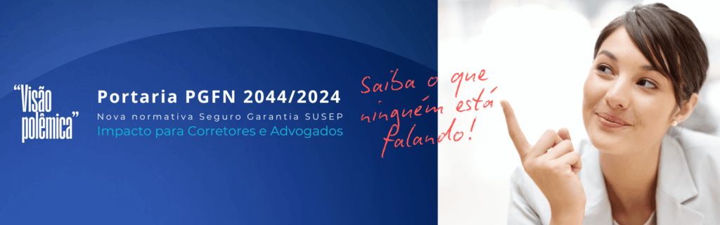 Artigo sobre Nova Portaria PGFN 2044 de 31 dezembro de 2024 sobre Seguro Garantia e Comparativo com Fiança Bancária e Garantia Fidejussória.